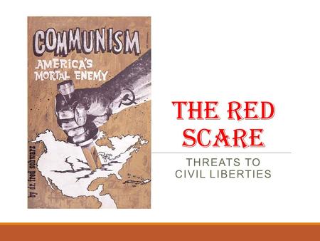 The Red Scare THREATS TO CIVIL LIBERTIES. Red Scare Fueled by 1917, Communist/Bolshevik Revolution in Russia (Lenin) Americans fear a communist takeover.