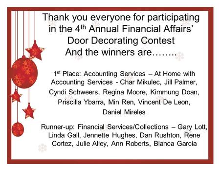 Thank you everyone for participating in the 4 th Annual Financial Affairs’ Door Decorating Contest And the winners are…….. 1 st Place: Accounting Services.
