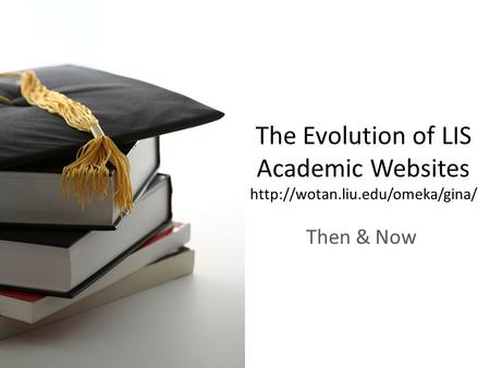 The Evolution of LIS Academic Websites  Then & Now.