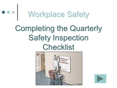 Workplace Safety Completing the Quarterly Safety Inspection Checklist.