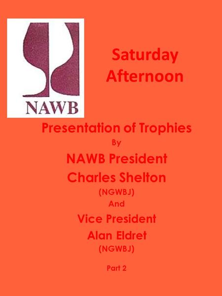 Saturday Afternoon Presentation of Trophies By NAWB President Charles Shelton (NGWBJ) And Vice President Alan Eldret (NGWBJ) Part 2.
