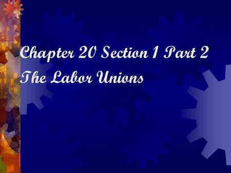 Chapter 20 Section 1 Part 2 The Labor Unions. A Time of Labor Unrest  Government wouldn’t allow striking during the War  1919 U.S. saw more than 3,000.