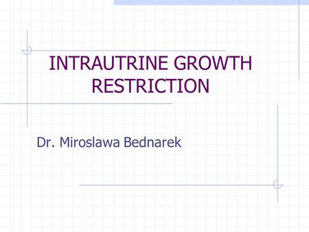 INTRAUTRINE GROWTH RESTRICTION