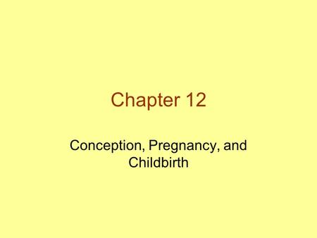 Chapter 12 Conception, Pregnancy, and Childbirth.