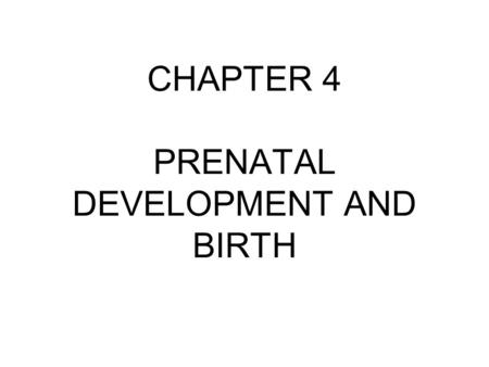 CHAPTER 4 PRENATAL DEVELOPMENT AND BIRTH