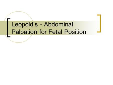 Leopold’s - Abdominal Palpation for Fetal Position