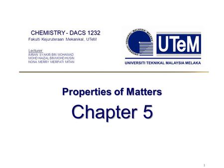 Chapter 5 Properties of Matters CHEMISTRY - DACS 1232