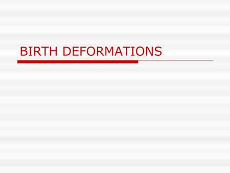 BIRTH DEFORMATIONS. INTRODUCTION  Positional deformations: abnormalities mechanically produced by alterations of the normal fetal environment, which.