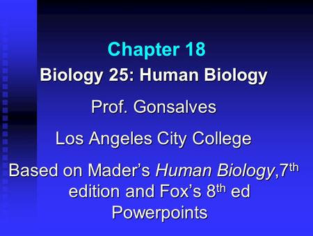 Chapter 18 Biology 25: Human Biology Prof. Gonsalves