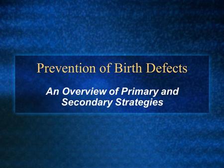 Prevention of Birth Defects An Overview of Primary and Secondary Strategies.