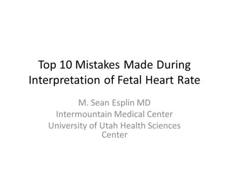 Top 10 Mistakes Made During Interpretation of Fetal Heart Rate
