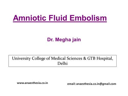Amniotic Fluid Embolism Dr. Megha jain University College of Medical Sciences & GTB Hospital, Delhi