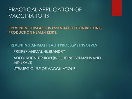 PRACTICAL APPLICATION OF VACCINATIONS PREVENTING DISEASES IS ESSENTIAL TO CONTROLLING PRODUCTION HEALTH RISKS. PREVENTING ANIMAL HEALTH PROBLEMS INVOLVES.