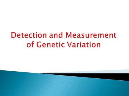 Detection and Measurement of Genetic Variation