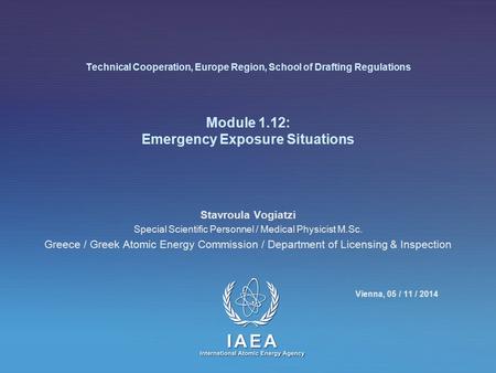 Technical Cooperation, Europe Region, School of Drafting Regulations Module 1.12: Emergency Exposure Situations Stavroula Vogiatzi Special Scientific Personnel.