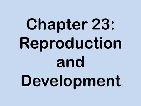 Chapter 23: Reproduction and Development