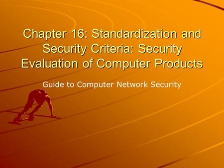 Chapter 16: Standardization and Security Criteria: Security Evaluation of Computer Products Guide to Computer Network Security.