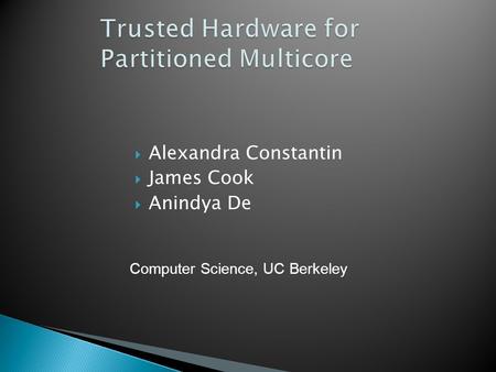  Alexandra Constantin  James Cook  Anindya De Computer Science, UC Berkeley.