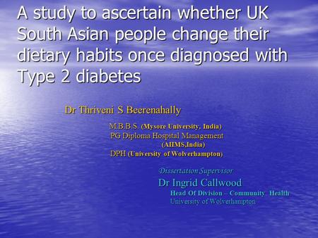 A study to ascertain whether UK South Asian people change their dietary habits once diagnosed with Type 2 diabetes Dr Thriveni S Beerenahally M.B.B.S.