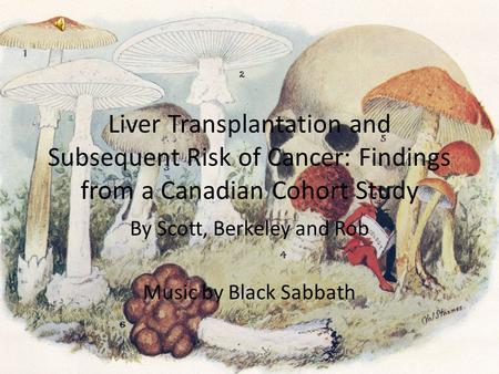 Liver Transplantation and Subsequent Risk of Cancer: Findings from a Canadian Cohort Study By Scott, Berkeley and Rob Music by Black Sabbath.