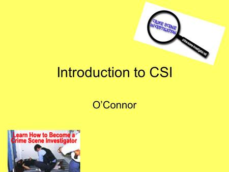 Introduction to CSI O’Connor. Forensic Science Its broadest definition says it is the application of science to law. Forensic science applies the knowledge.