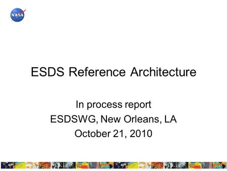 ESDS Reference Architecture In process report ESDSWG, New Orleans, LA October 21, 2010.