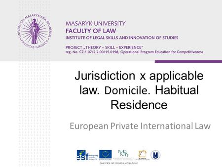 Jurisdiction x applicable law. Domicile. Habitual Residence European Private International Law.
