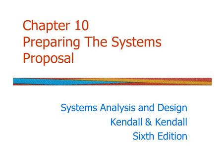 Chapter 10 Preparing The Systems Proposal