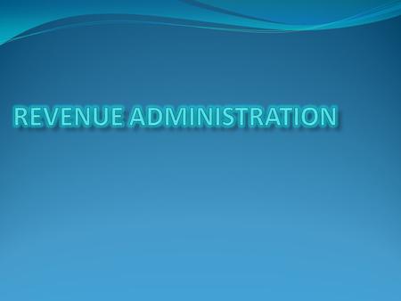 PROBLEMS OF REVENUE ADMINISTRATION 1.The lack of “tax handles” 2.The assessment of revenue administration.