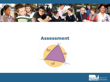 Assessment The purpose of this workshop / discussion is to extend further teachers’ understanding of the Department's Assessment Advice. This workshop.