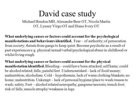 David case study Michael Hendon MH, Alexander Beer OT, Nicola Martin OT, Lynsey Virgo OT and Diane Ivory OT What underlying causes or factors could account.