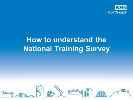 How to understand the National Training Survey. The main problems interpreting the GMC Survey apply to any large dataset Deciding what you want to find.