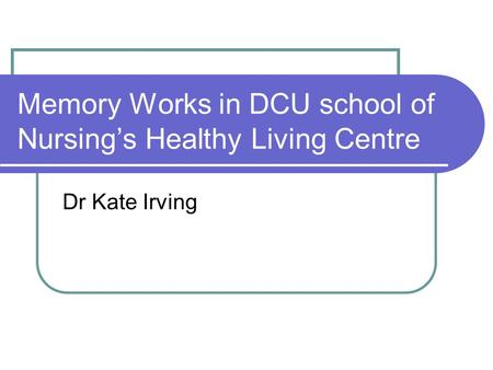 Memory Works in DCU school of Nursing’s Healthy Living Centre Dr Kate Irving.