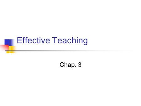 Effective Teaching Chap. 3. Effective Teaching Often the characteristics of a good teacher are found to be based on personality or presage variables.