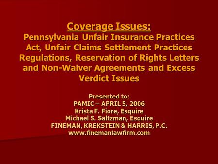 Coverage Issues: Pennsylvania Unfair Insurance Practices Act, Unfair Claims Settlement Practices Regulations, Reservation of Rights Letters and Non-Waiver.