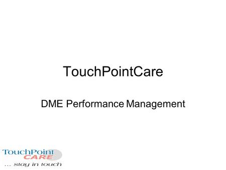 TouchPointCare DME Performance Management. TouchPointCare was created to improve communication between healthcare providers and their patients…