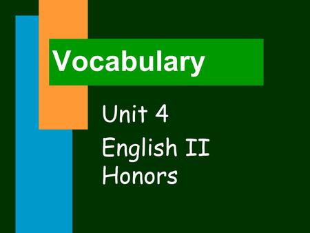 Vocabulary Unit 4 English II Honors. Affiliated – associate, connected Become affiliated with a good club.