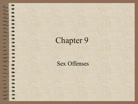 Chapter 9 Sex Offenses. Terms Voyeurism – window peeking; Peeping Tom Pedophile – a person who is sexually attracted to young children Sadist – a person.