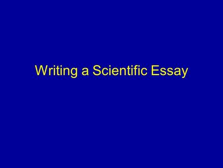 Writing a Scientific Essay. Why write an essay? Because you have been told to… To synthesise and bring together a lot of literature on a particular topic.