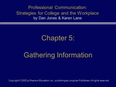 Copyright © 2002 by Pearson Education, Inc., publishing as Longman Publishers. All rights reserved. Professional Communication: Strategies for College.