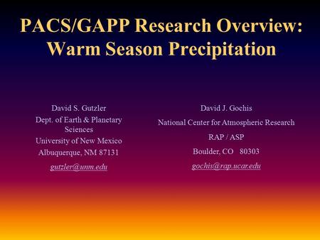PACS/GAPP Research Overview: Warm Season Precipitation David S. Gutzler Dept. of Earth & Planetary Sciences University of New Mexico Albuquerque, NM 87131.
