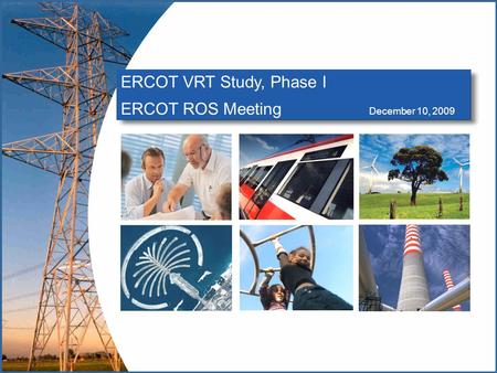 ERCOT VRT Study, Phase I ERCOT ROS Meeting December 10, 2009.