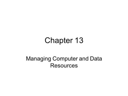 Chapter 13 Managing Computer and Data Resources. Introduction A disciplined, systematic approach is needed for management success Problem Management,