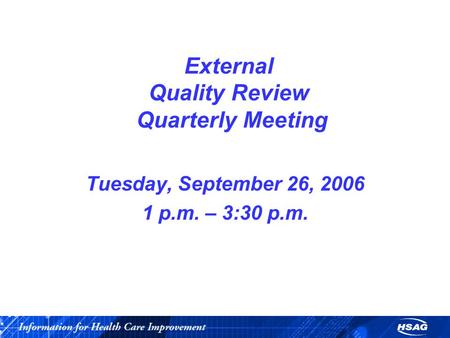 External Quality Review Quarterly Meeting Tuesday, September 26, 2006 1 p.m. – 3:30 p.m.