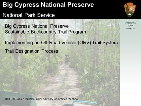 Big Cypress National Preserve National Park Service Big Cypress National Preserve Sustainable Backcountry Trail Program Implementing an Off-Road Vehicle.