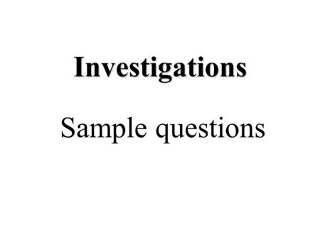 Investigations Sample questions. 1.Which of the following is not a legitimate purpose of an investigation for employee misconduct? a.To determine whether.