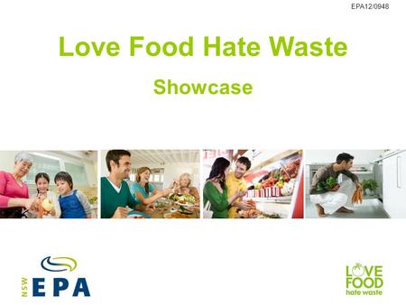 Love Food Hate Waste Showcase EPA12/0948. Overview This presentation showcases some of the exciting Love Food Hate Waste projects run by our partners.