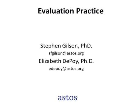 Evaluation Practice Stephen Gilson, PhD. Elizabeth DePoy, Ph.D.
