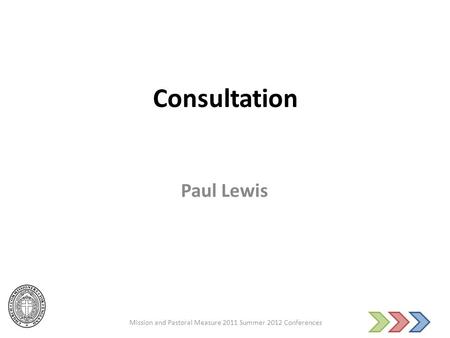 Consultation Paul Lewis Mission and Pastoral Measure 2011 Summer 2012 Conferences.