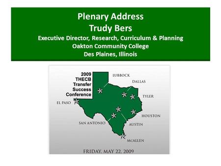 Plenary Address Trudy Bers Executive Director, Research, Curriculum & Planning Oakton Community College Des Plaines, Illinois.